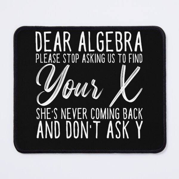 Item preview, Dear Algebra Please Stop Asking Us To Find Your X designed and sold by ambaart.