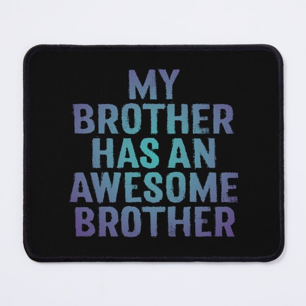 Item preview, My brother has an awesome brother. v.1 designed and sold by x1brett.
