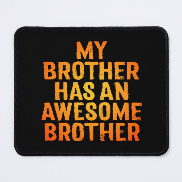 Item preview, My brother has an awesome brother. v.2 designed and sold by x1brett.