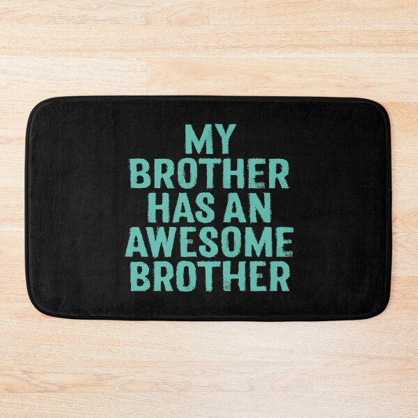 Item preview, My brother has an awesome brother. v.6 designed and sold by x1brett.