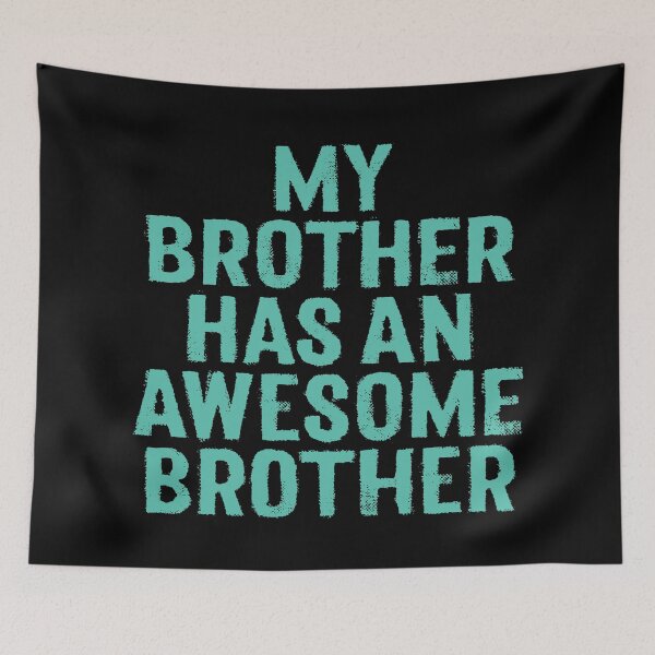 Item preview, My brother has an awesome brother. v.6 designed and sold by x1brett.