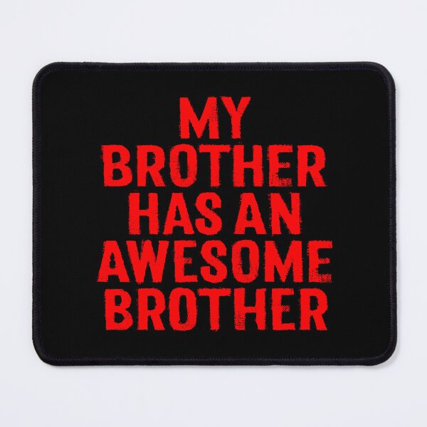 Item preview, My brother has an awesome brother. v.7 designed and sold by x1brett.