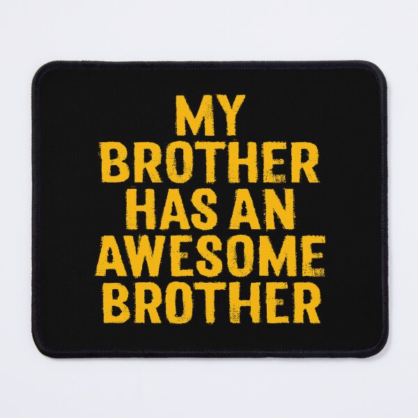 Item preview, My brother has an awesome brother. v.8 designed and sold by x1brett.