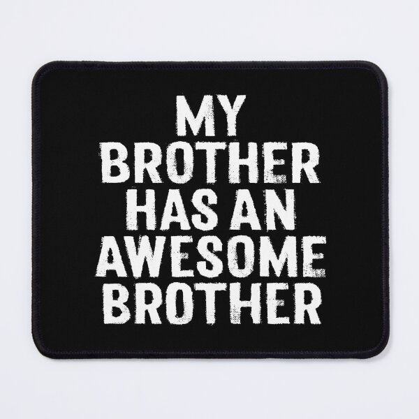 Item preview, My brother has an awesome brother. v.9 designed and sold by x1brett.