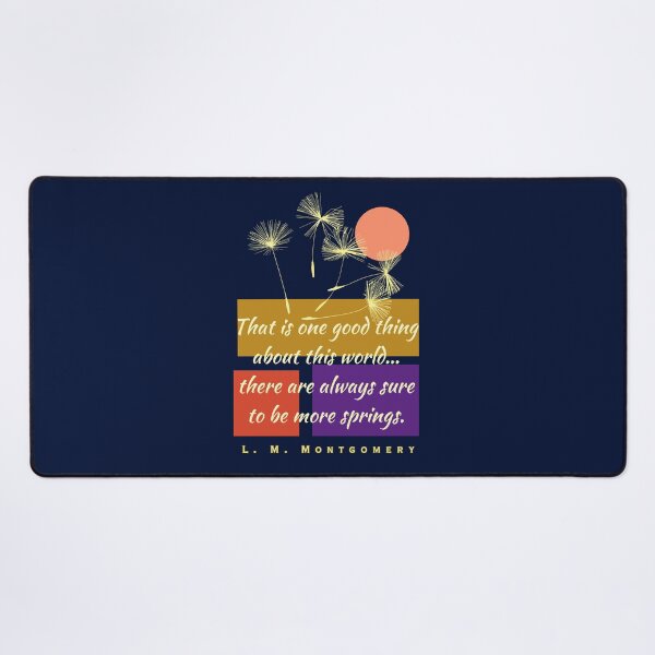 Item preview, L. M Montgomery quote:That is one good thing about this world... there are always sure to be more springs. designed and sold by artbleed.
