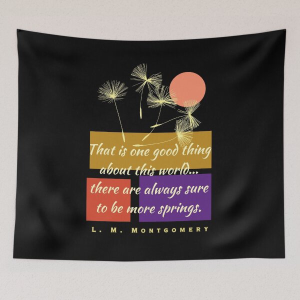 Item preview, L. M Montgomery quote:That is one good thing about this world... there are always sure to be more springs. designed and sold by artbleed.