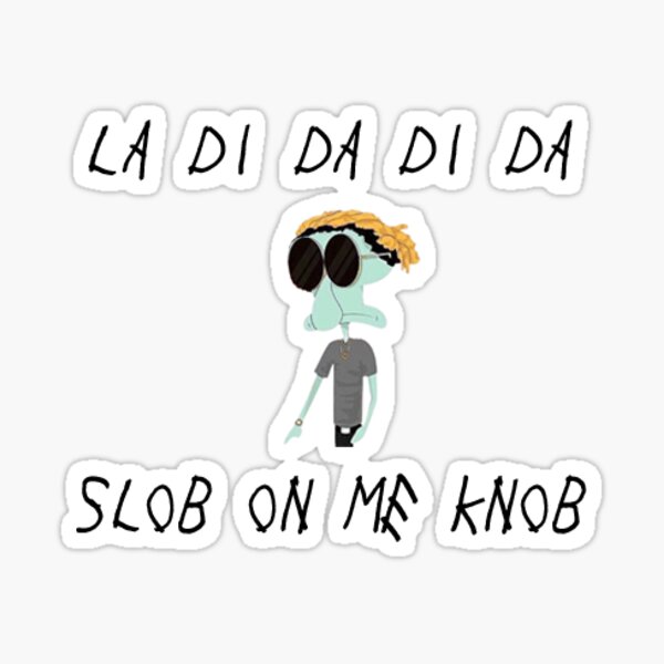 la di da di da - Future Slob on Me Knob Sticker