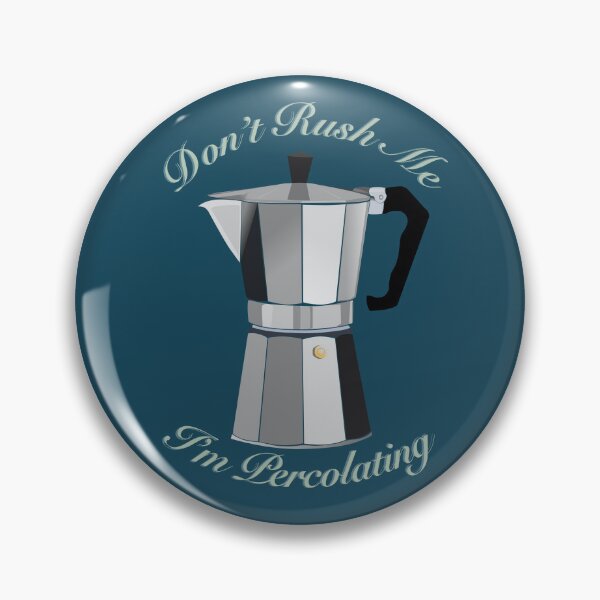 Item preview, (Blue) Don't Rush Me I'm Percolating - Funny Coffee Quote designed and sold by DHTDesigns.