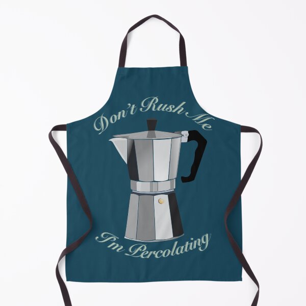 Item preview, (Blue) Don't Rush Me I'm Percolating - Funny Coffee Quote designed and sold by DHTDesigns.
