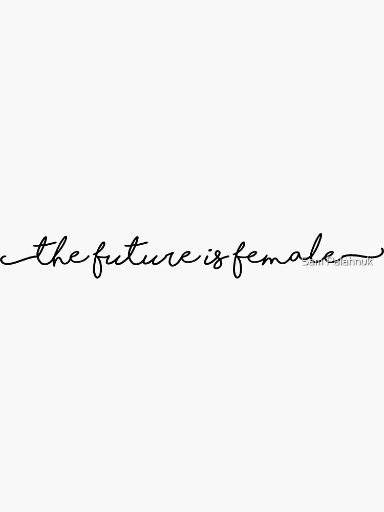 the future is female sticker by sampalahnukart