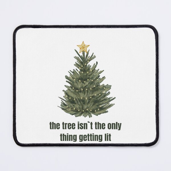 Item preview, the tree isn`t the only thing getting lit - Christmas tree lit up tree funny quote green christmas santa designed and sold by STELATO.