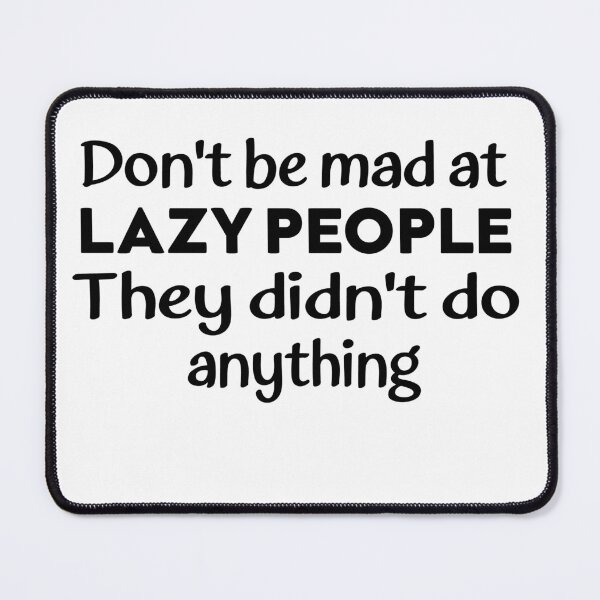 Item preview, Dont Be Mad At Lazy People They Didnt Do Anything designed and sold by elyazidostore.