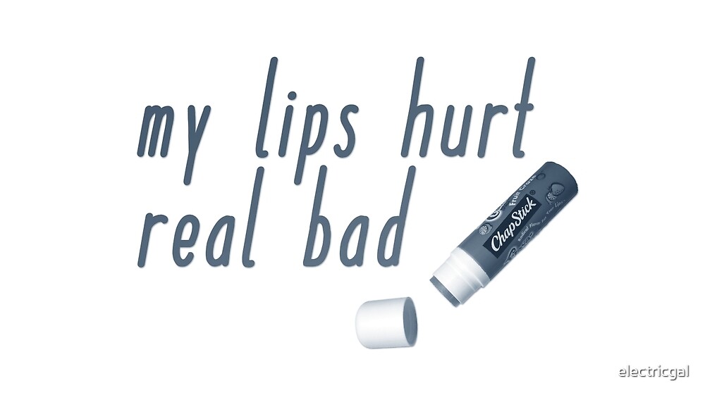 "napoleon dynamite quote my lips hurt real bad!" by electricgal