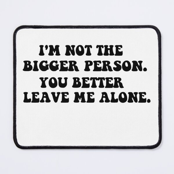 Item preview, Im Not The Bigger Person You Better Leave Me Alone designed and sold by elyazidostore.