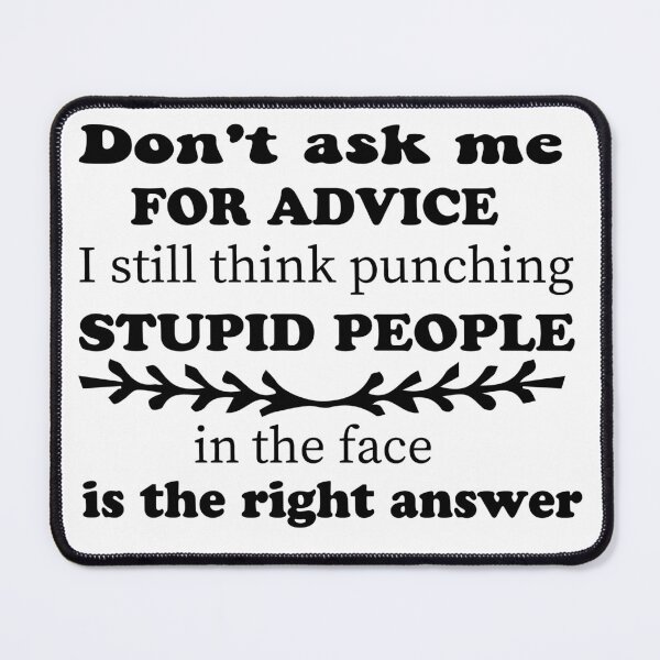 Item preview, Dont Ask Me For Advice I Still Think Punching Stupid People In The Face Is The Right Answer designed and sold by elyazidostore.