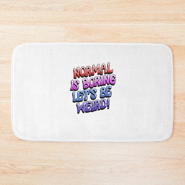 Item preview, Normal is boring lets be weird designed and sold by Crafty Nut.