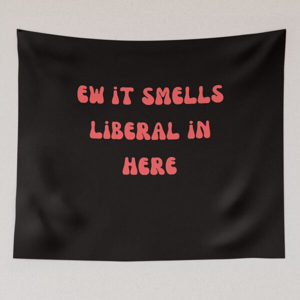 Item preview,  ew it smells liberal in here designed and sold by rawaart1.