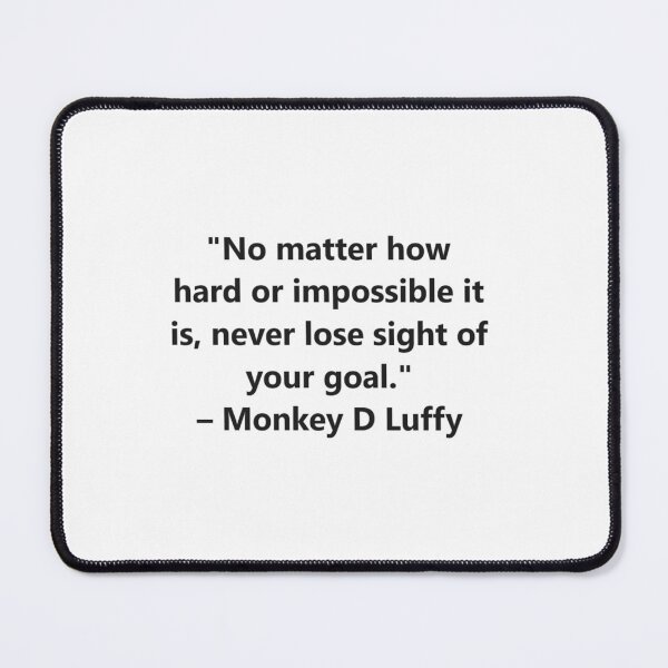 Item preview, No matter how hard or impossible it is, never lose sight of your goal. – Monkey D Luffy from the anime One Piece designed and sold by Shanks-Sensei.