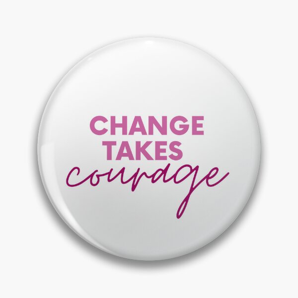 Item preview, Change Takes Courage  designed and sold by TheFedUpClub.