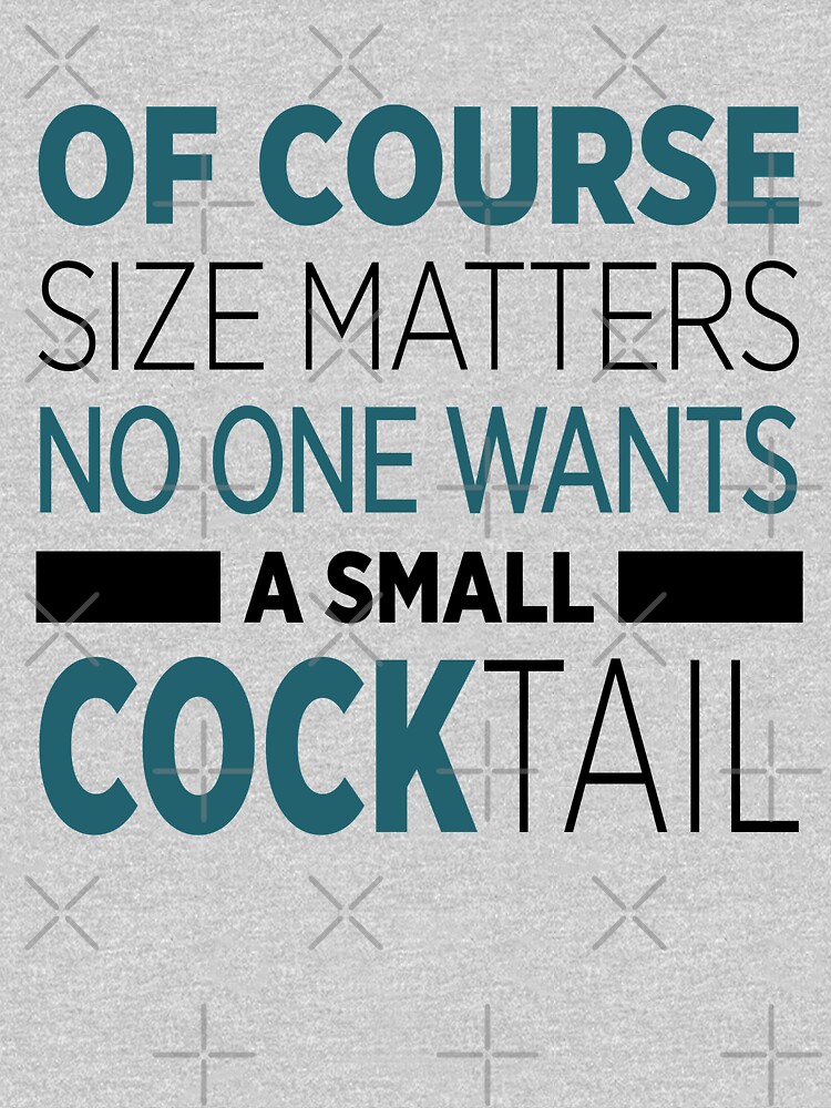 Funny Pun Size Matters For Women Cocktails Drinking T Shirt By Fermo Redbubble