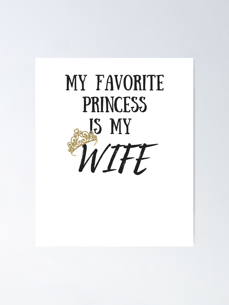 Poster Ma Princesse Preferee Est Ma Femme J Aime Ma Femme Anniversaire Cadeau De Jour De Mariage Presente Reine Royaute Disney Idee Magique Par Nicoledesign Redbubble