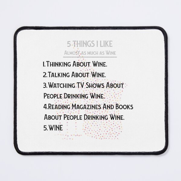 Item preview, WINE: 5 THINGS I ALMOST LOVE AS MUCH AS WINE designed and sold by BenO63.