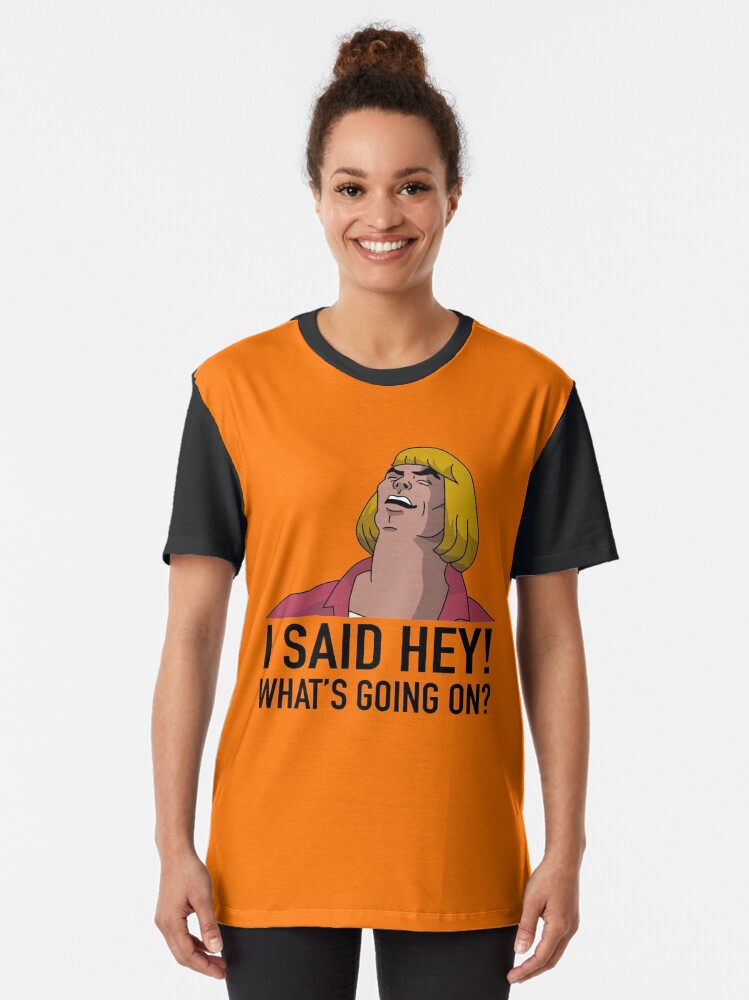 he man i said hey whats going on t shirt by artisticbubble redbubble