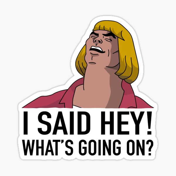 he man, i said hey, whats going on? Sticker