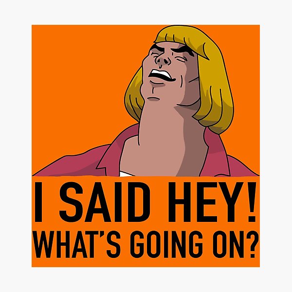 He Man Whats Going On Photographic Prints | Redbubble