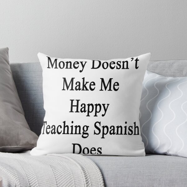 Artikelvorschau, Money Doesn't Make Me Happy Teaching Spanish Does  entworfen und verkauft von supernova23.