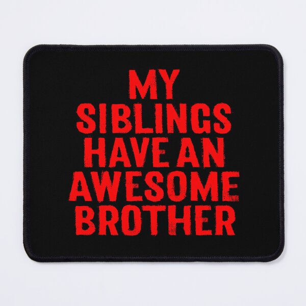 Item preview, My siblings have an awesome brother. v.6 designed and sold by x1brett.