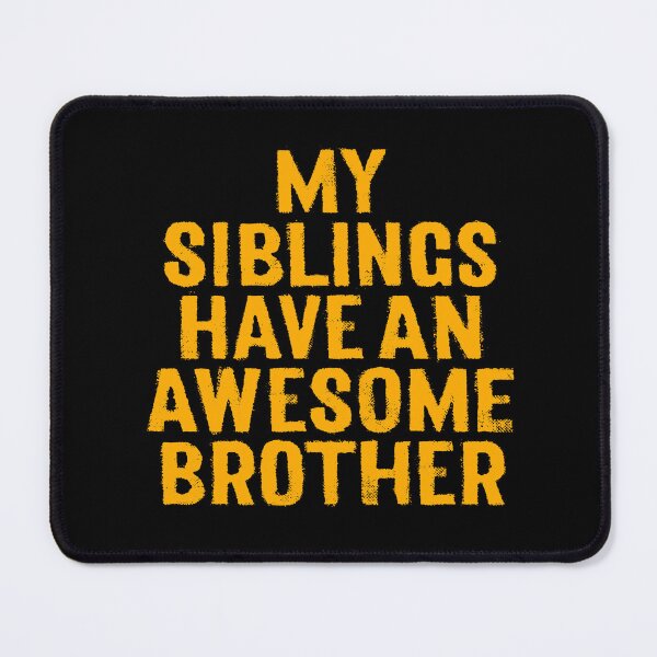 Item preview, My siblings have an awesome brother. v.7 designed and sold by x1brett.