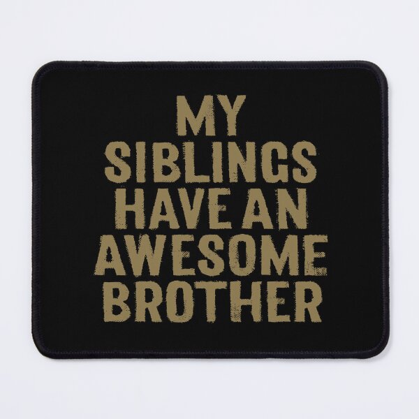 Item preview, My siblings have an awesome brother. v.8 designed and sold by x1brett.