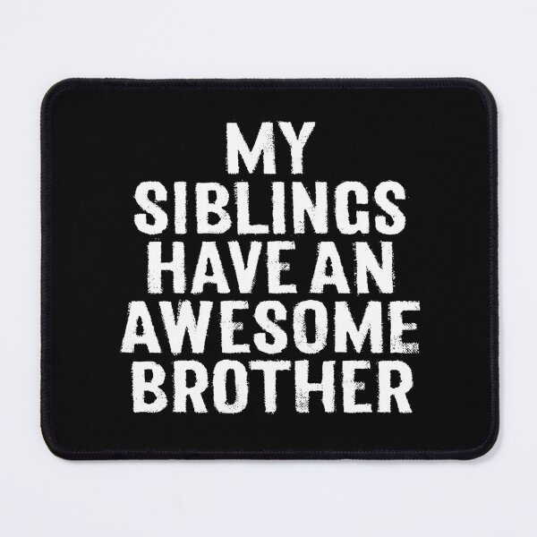 Item preview, My siblings have an awesome brother. v.9 designed and sold by x1brett.