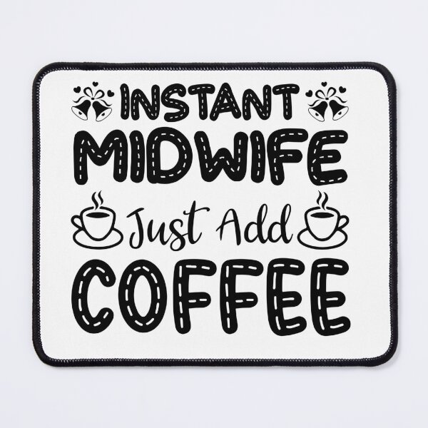 Item preview, Instant Midwife, Just Add Coffee, Birth Coach, Birth Worker, Coffee Lover, Midwifery CNM Student designed and sold by behindthefacts.