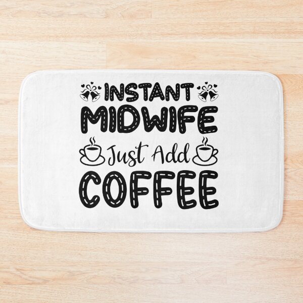 Item preview, Instant Midwife, Just Add Coffee, Birth Coach, Birth Worker, Coffee Lover, Midwifery CNM Student designed and sold by behindthefacts.