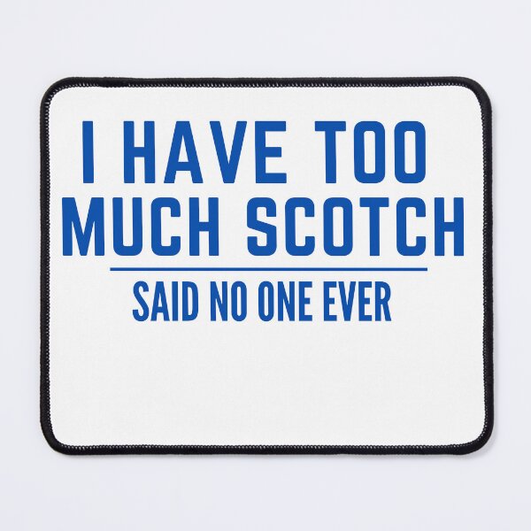 Item preview, I have too much scotch, said no one ever, hilarious designed and sold by AngelArtss.