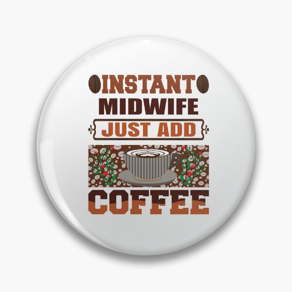 Item preview, Instant Midwife, Just Add Coffee, Birth Coach, Birth Worker, Coffee Lover, Midwifery CNM Student designed and sold by behindthefacts.