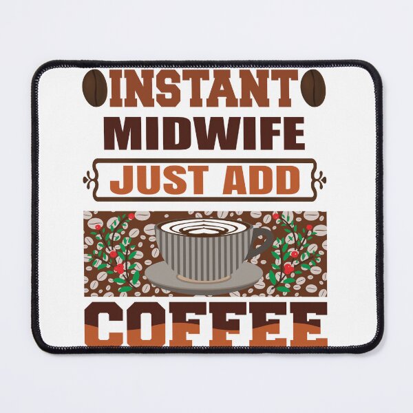 Item preview, Instant Midwife, Just Add Coffee, Birth Coach, Birth Worker, Coffee Lover, Midwifery CNM Student designed and sold by behindthefacts.