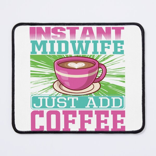 Item preview, Instant Midwife, Just Add Coffee, Birth Coach, Birth Worker, Coffee Lover, Midwifery CNM Student designed and sold by behindthefacts.