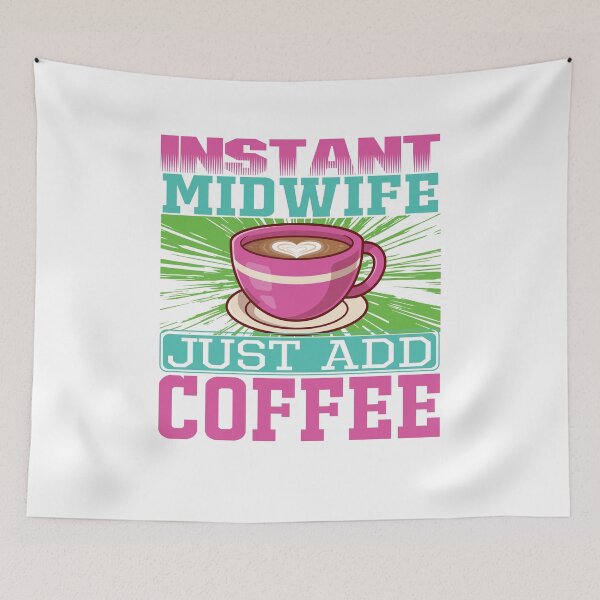 Item preview, Instant Midwife, Just Add Coffee, Birth Coach, Birth Worker, Coffee Lover, Midwifery CNM Student designed and sold by behindthefacts.