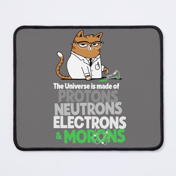 Item preview, The Universe Is Made Of Protons Neutrons Electrons And Morons Grumpy Scientist Cat designed and sold by vomaria.