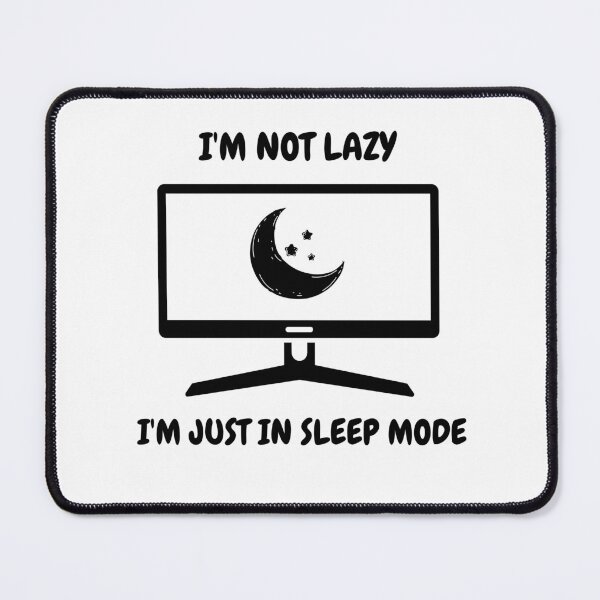 Item preview, I'm Not Lazy I'm Just In Sleep Mode designed and sold by ArtiJet.