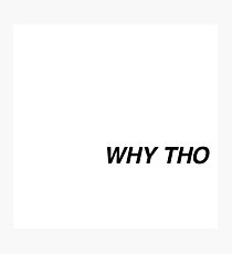 WHY THO Photographic Print