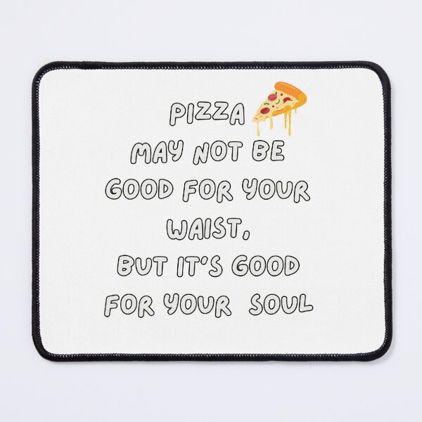 Item preview, Funny pizza May not good for your waist but good for your soul designed and sold by Shanigi-Designs.