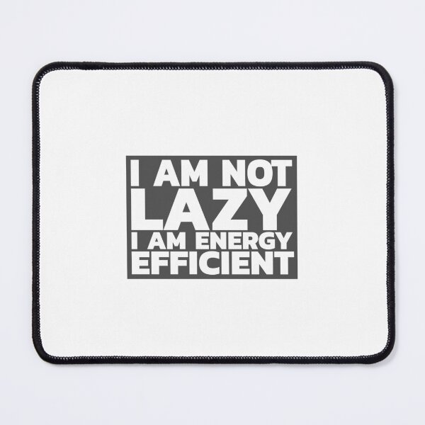 Item preview, I Am Not Lazy, I Am Energy Efficient designed and sold by LeizyShop.