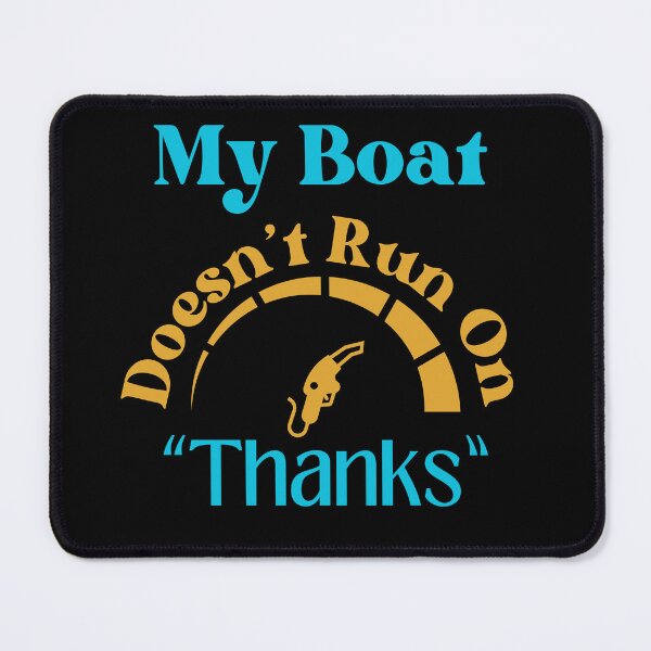 Item preview, My Boat Doesn't Run On Thanks designed and sold by StoneybrokeM.