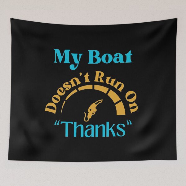 Item preview, My Boat Doesn't Run On Thanks designed and sold by StoneybrokeM.
