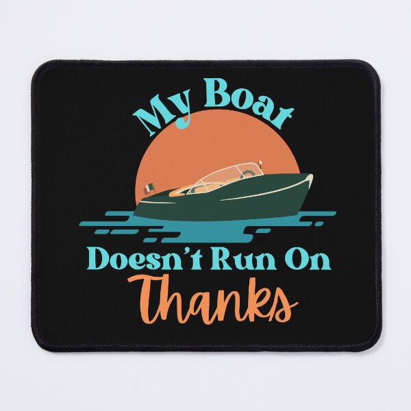 Item preview, My Boat Doesn't Run On 'Thanks' designed and sold by StoneybrokeM.