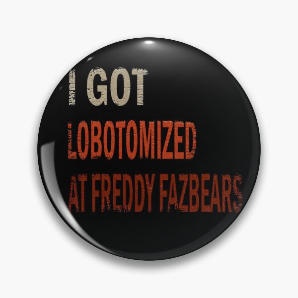 Item preview, I Got Lobotomized at Freddy Fazbear's, Funny Meme designed and sold by momoworlddesign.